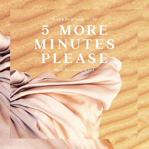 "5 More Minutes Please"—Playlist to make you want to stay in bed, by Sand & Such.