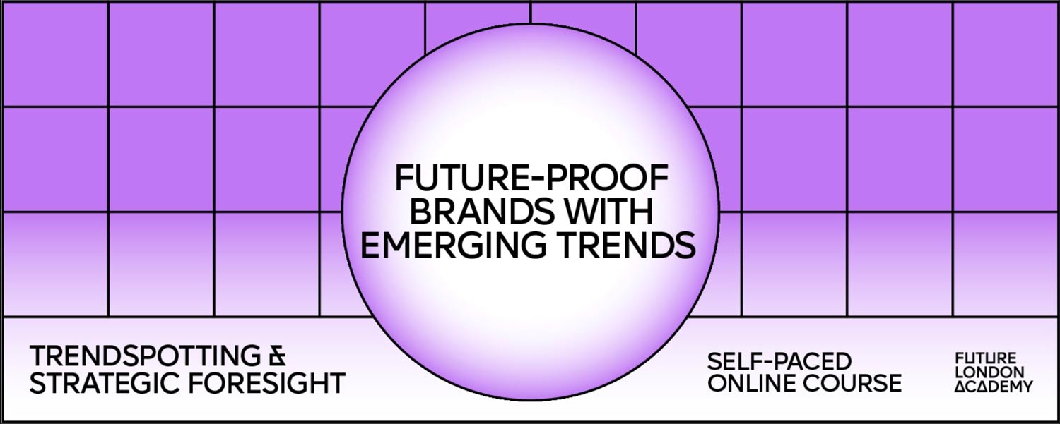 Future London Academy — Trendspotting & Strategic Foresign